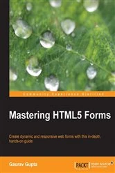 Book cover of Mastering HTML5 Forms by Gaurav Gupta