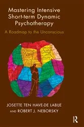 Book cover of Mastering Intensive Short-Term Dynamic Psychotherapy by Josette ten Have-De Labije