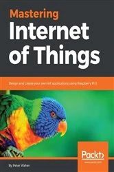 Book cover of Mastering Internet of Things by Peter Waher