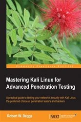 Book cover of Mastering Kali Linux for Advanced Penetration Testing by Robert W. Beggs