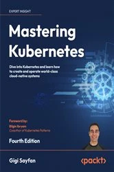 Book cover of Mastering Kubernetes (4th ed.) by Gigi Sayfan