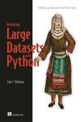 Book cover of Mastering Large Datasets with Python by John Wolohan
