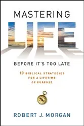 Book cover of Mastering Life Before It's Too Late by Robert  J. Morgan