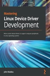Book cover of Mastering Linux Device Driver Development by John Madieu