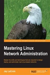 Book cover of Mastering Linux Network Administration by Jay LaCroix