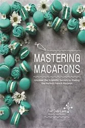 Book cover of Mastering Macarons by Fred Csibi-Levin