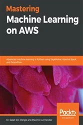 Book cover of Mastering Machine Learning on AWS by Dr. Saket S.R. Mengle