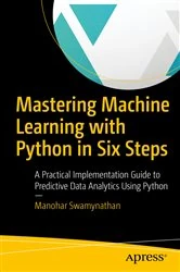 Book cover of Mastering Machine Learning with Python in Six Steps by Manohar Swamynathan