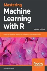 Book cover of Mastering Machine Learning with R (2nd ed.) by Cory Lesmeister
