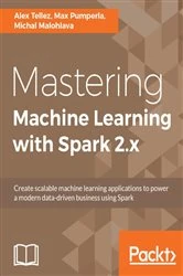 Book cover of Mastering Machine Learning with Spark 2.x by Alex Tellez