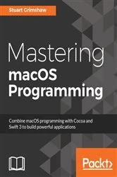 Book cover of Mastering macOS Programming by Stuart Grimshaw