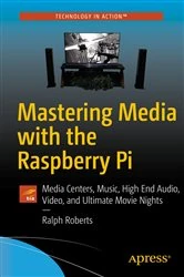 Book cover of Mastering Media with the Raspberry Pi by Ralph Roberts