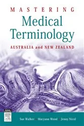 Book cover of Mastering Medical Terminology - E-Book by Walker BAppSc (MRA), GradDip (Public Health), MHlthSc, Sue