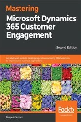 Book cover of Mastering Microsoft Dynamics 365 Customer Engagement (2nd ed.) by Deepesh Somani