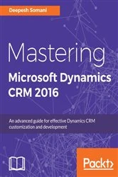 Book cover of Mastering Microsoft Dynamics CRM 2016 by Deepesh Somani