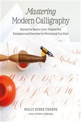 Book cover of Mastering Modern Calligraphy by Molly Suber Thorpe