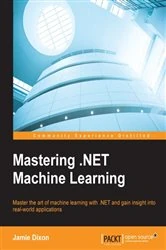 Book cover of Mastering .NET Machine Learning by Jamie Dixon