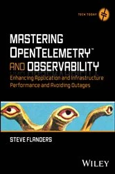 Book cover of Mastering OpenTelemetry and Observability by Steve Flanders