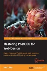 Book cover of Mastering PostCSS for Web Design by Alex Libby