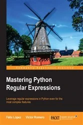 Book cover of Mastering Python Regular Expressions by Felix Lopez