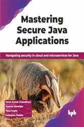 Book cover of Mastering Secure Java Applications by Tarun Kumar Chawdhury