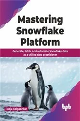 Book cover of Mastering Snowflake Platform by Pooja Kelgaonkar
