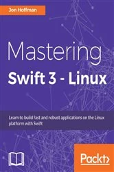 Book cover of Mastering Swift 3 - Linux by Jon Hoffman