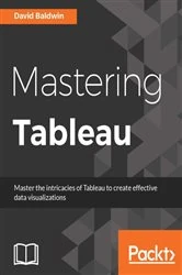Book cover of Mastering Tableau by David Baldwin
