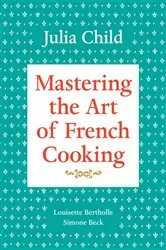 Book cover of Mastering the Art of French Cooking, Volume 1 by Julia Child