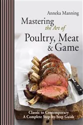 Book cover of Mastering the Art of Poultry, Meat & Game by Anneka Manning