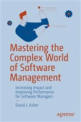 Book cover of Mastering the Complex World of Software Management by David J. Asher