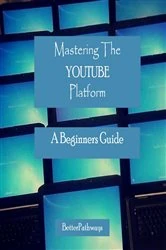Book cover of Mastering The Youtube Platform by Suelee M Thompson