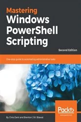 Book cover of Mastering Windows PowerShell Scripting (2nd ed.) by Chris Dent