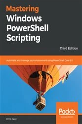 Book cover of Mastering Windows PowerShell Scripting (3rd ed.) by Chris Dent