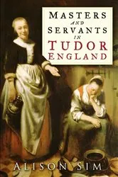 Book cover of Masters and Servants in Tudor England by Alison Sim