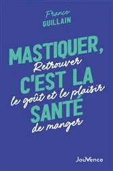 Book cover of Mastiquer, c'est la santé : Retrouver le goût et le plaisir de manger by Unknown
