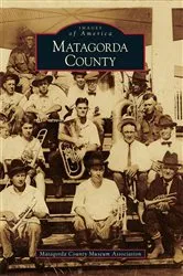 Book cover of Matagorda County by Matagorda County Museum Association
