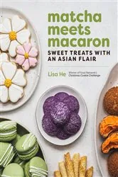 Book cover of Matcha Meets Macaron: Sweet Treats with an Asian Flair by N/A