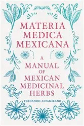 Book cover of Materia Medica Mexicana - A Manual of Mexican Medicinal Herbs by Unknown