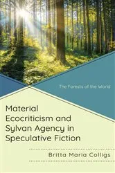 Book cover of Material Ecocriticism and Sylvan Agency in Speculative Fiction by Britta Maria Colligs