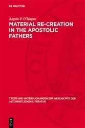 Book cover of Material Re-Creation in the Apostolic Fathers by Angelo P. O’Hagan