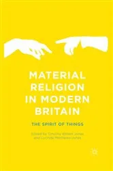 Book cover of Material Religion in Modern Britain by Timothy Willem Jones
