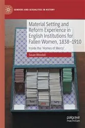 Book cover of Material Setting and Reform Experience in English Institutions for Fallen Women, 1838-1910 by Susan Woodall