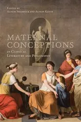 Book cover of Maternal Conceptions in Classical Literature and Philosophy by Alison Sharrock