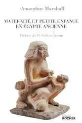 Book cover of Maternité et petite enfance en Égypte ancienne by Amandine Marshall