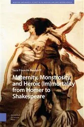 Book cover of Maternity, Monstrosity, and Heroic (Im)mortality from Homer to Shakespeare by Sara Burdorff