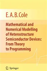 Book cover of Mathematical and Numerical Modelling of Heterostructure Semiconductor Devices: From Theory to Programming by E.A.B. Cole