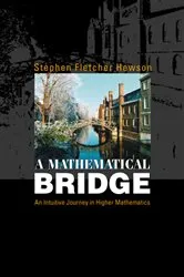 Book cover of Mathematical Bridge, A: An Intuitive Journey In Higher Mathematics by Stephen Fletcher Hewson