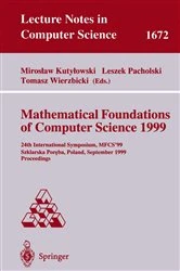 Book cover of Mathematical Foundations of Computer Science 1999 by Miroslaw Kutylowski