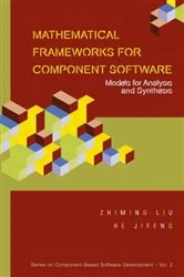Book cover of Mathematical Frameworks For Component Software: Models For Analysis And Synthesis by Zhiming Liu